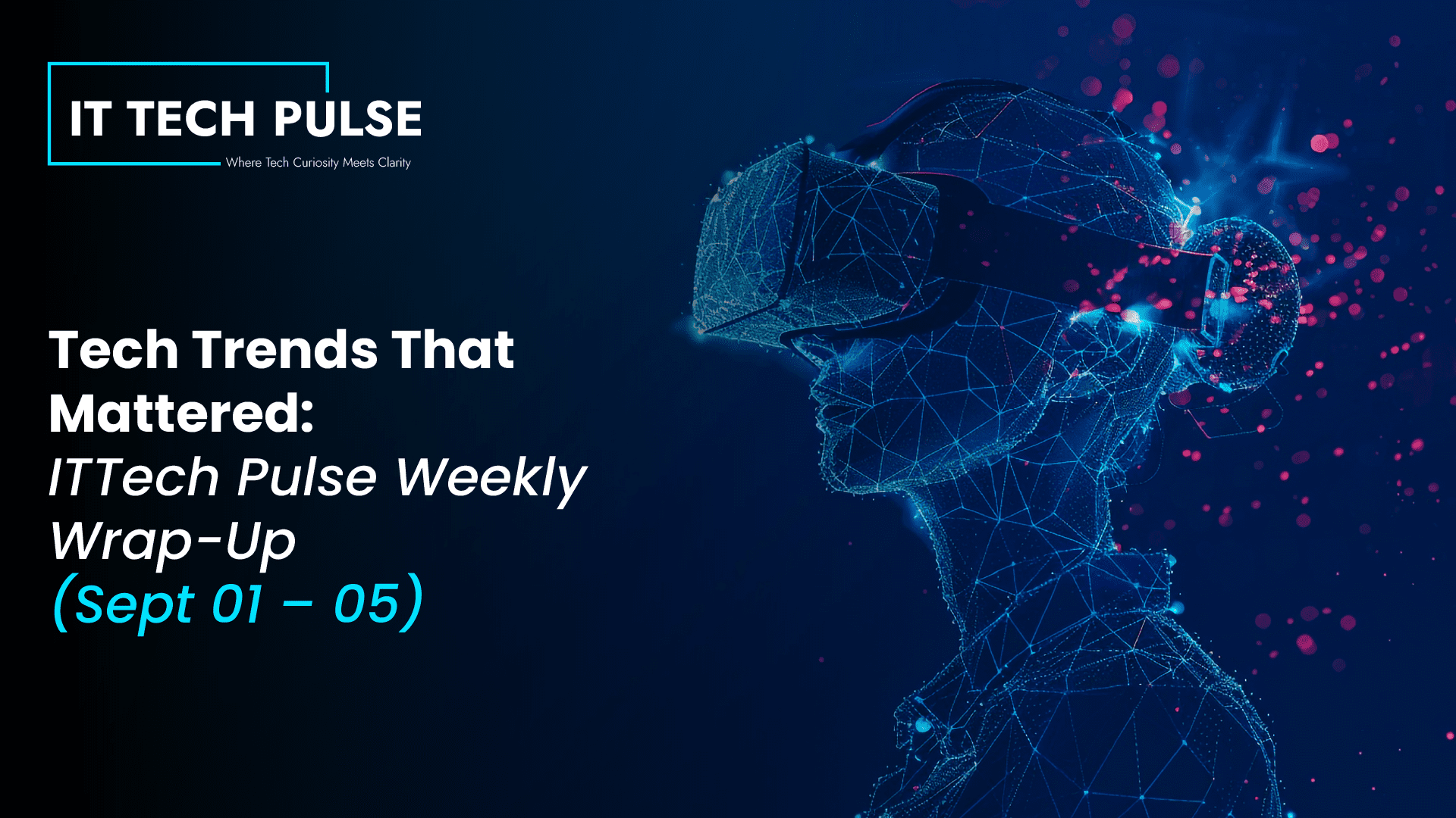 ITTech Pulse Weekly Wrap-Up(Sept 01 – 05)-01