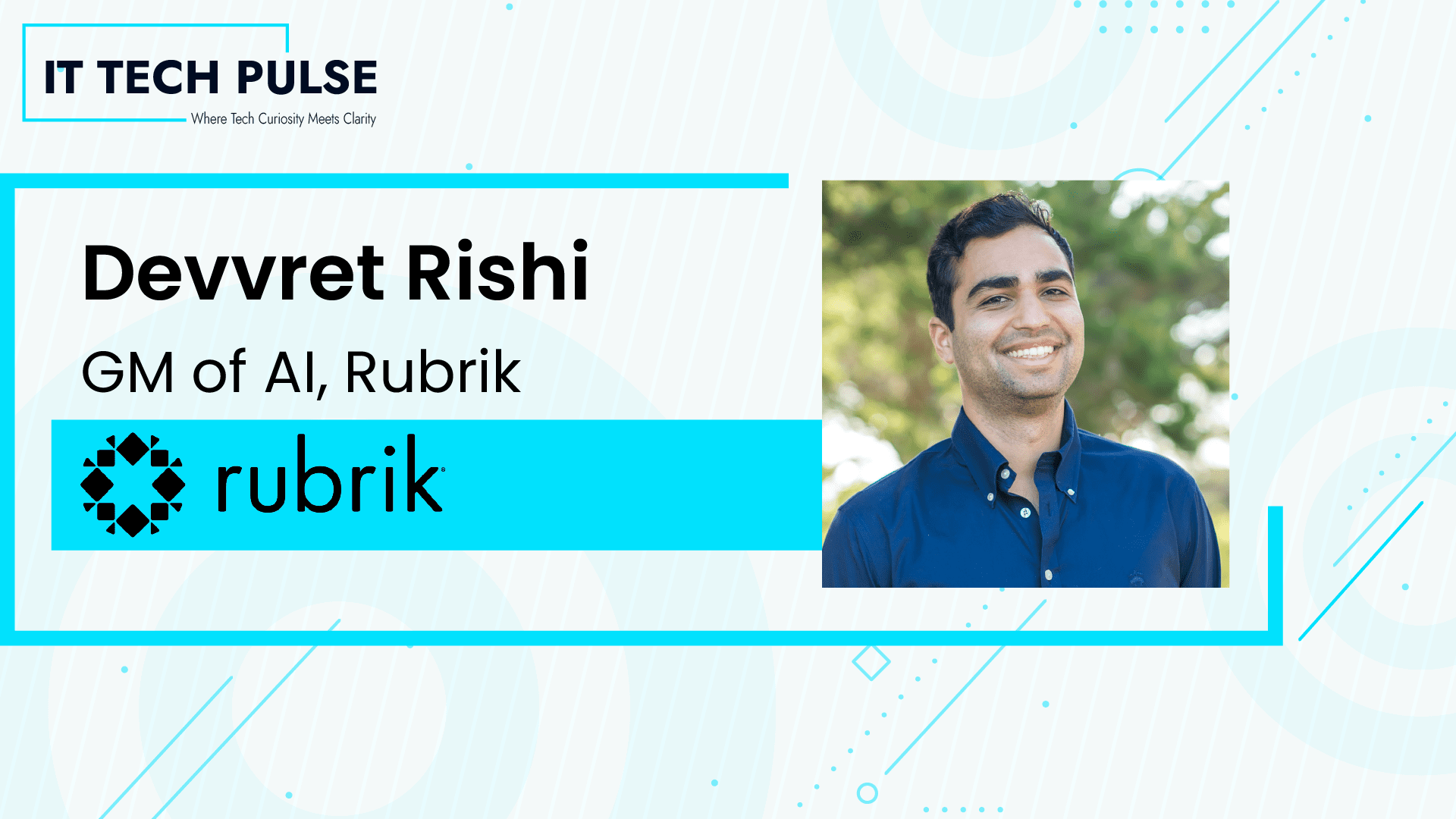 Devvret Rishi, GM of AI, Rubrik