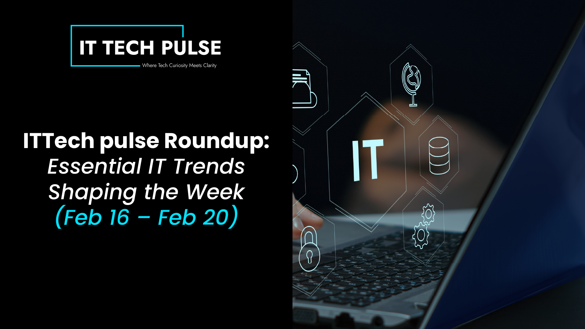 ITTech pulse Roundup- Essential IT Trends Shaping the Week (Feb 16 – Feb 20)-02
