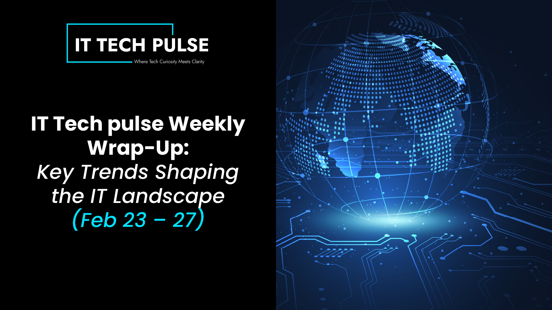 IT Tech pulse Weekly Wrap-Up- Key Trends Shaping the IT Landscape (Feb 23 – 27)-02