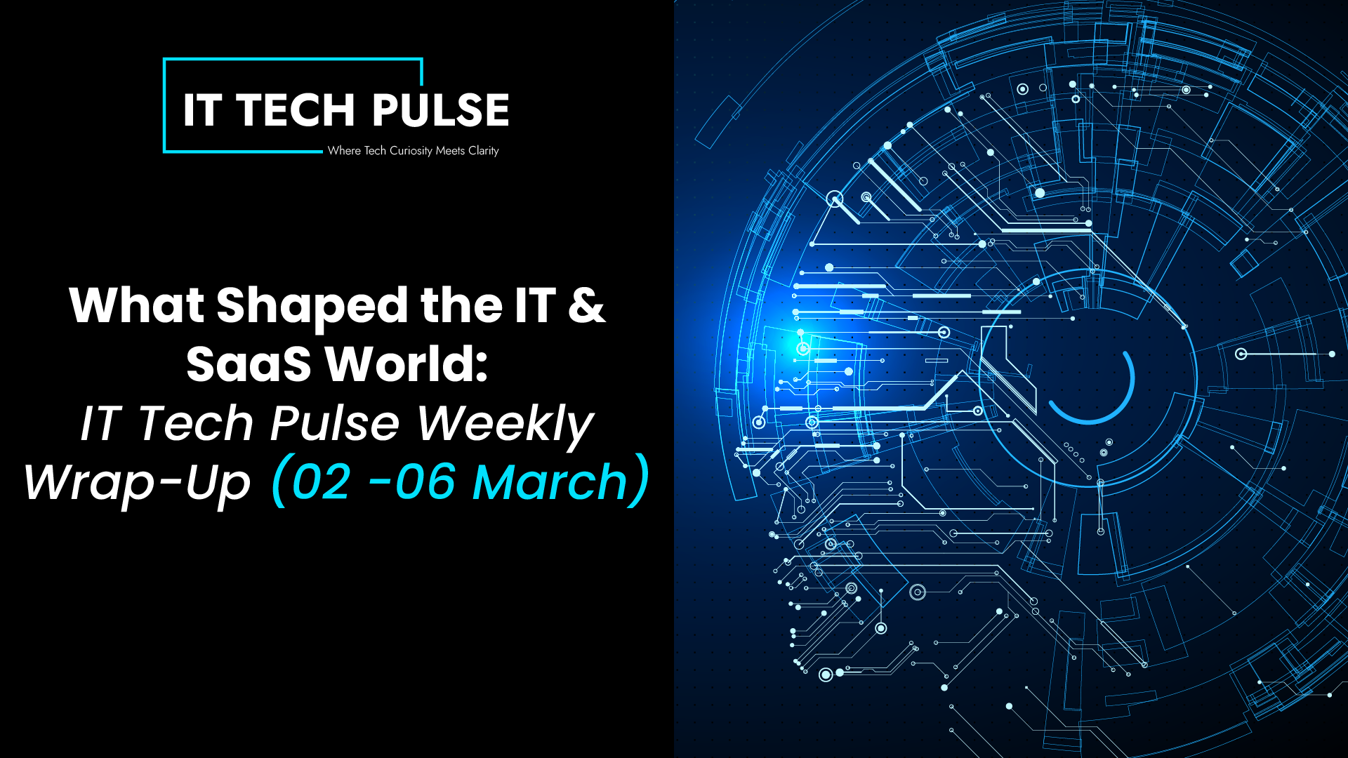 What Shaped the IT & SaaS World- IT Tech Pulse Weekly Wrap-Up (02 -06 March)-02