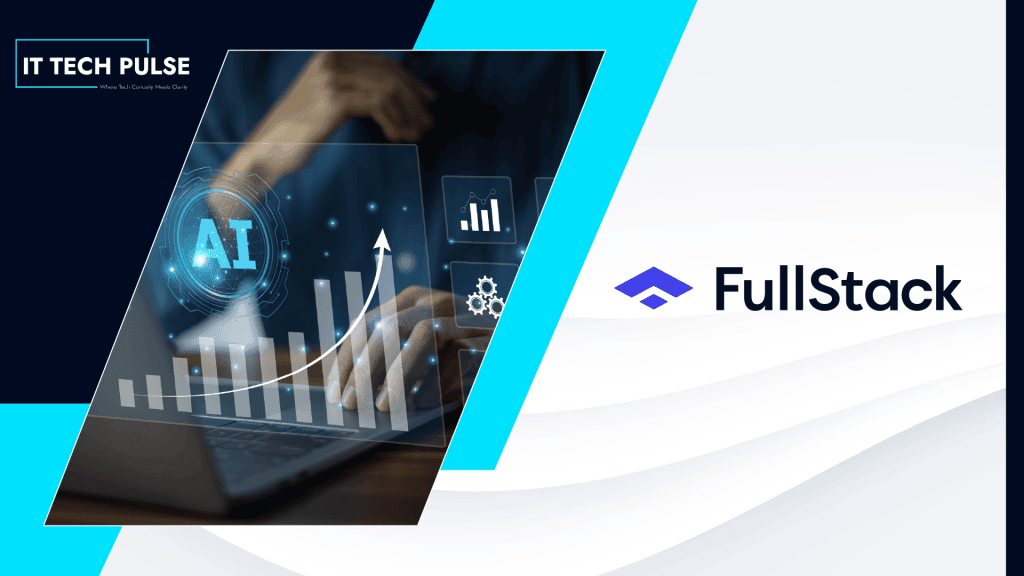 Fullstack Appoints Three C-Level Leaders to Enhance Customer Value