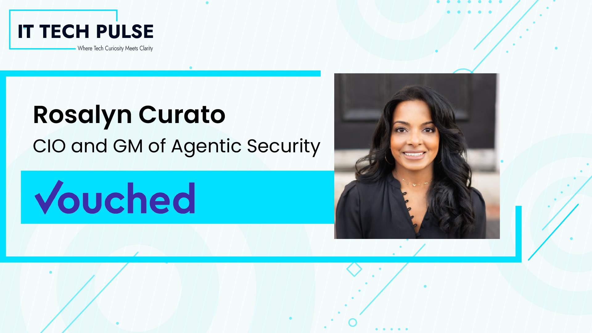 ITTech Pulse Exclusive Interview with Rosalyn Curato, Chief Innovation Officer and GM of Agentic Security at Vouched