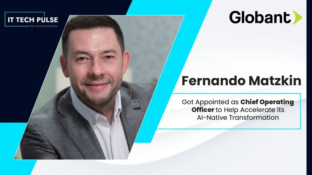 Globant Appoints Fernando Matzkin as Chief Operating Officer to Help Accelerate its AI-Native Transformation
