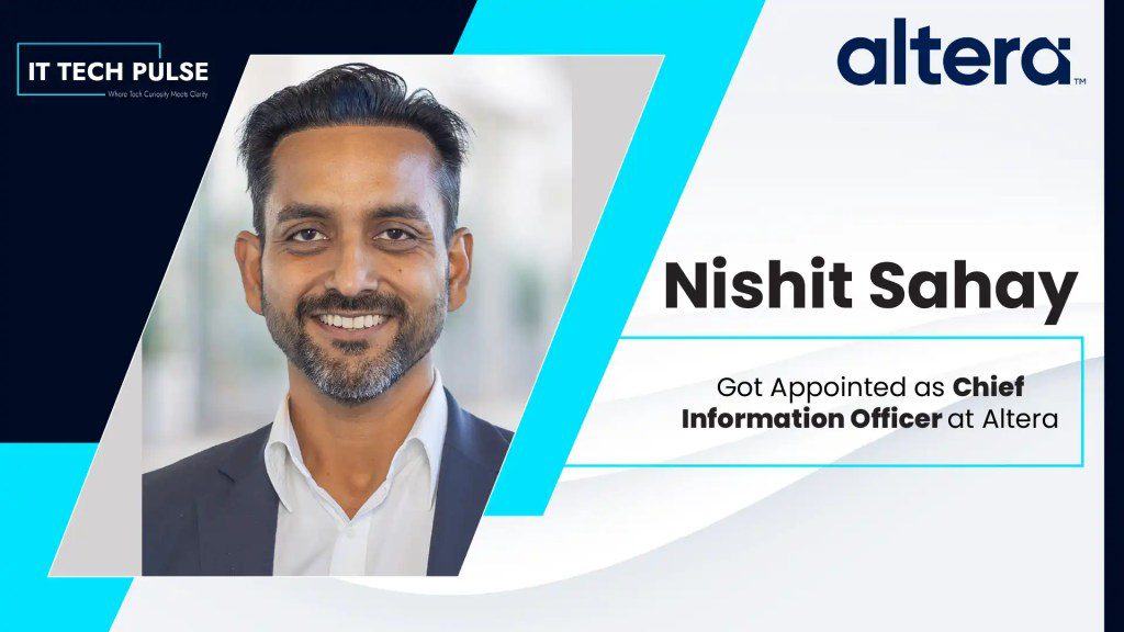 Altera Appoints Nishit Sahay Chief Information Officer