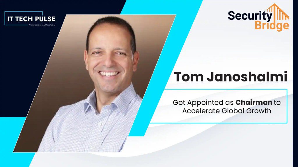 SecurityBridge Appoints Tom Janoshalmi As Chairman to Accelerate Global Growth