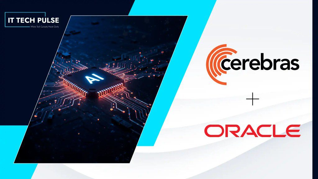Cerebras and Oracle Team Up to Bring Cerebras AI Inference to Oracle Cloud Infrastructure